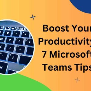 Boost Your Efficiency with Microsoft Teams